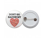 Don't Go Bacon My Heart Pinback Button